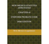 NEW MEXICO STATUTES ANNOTATED CHAPTER 45 UNIFORM PROBATE CODE 2026 EDITION