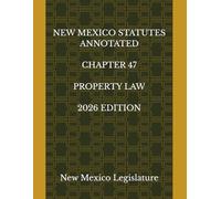NEW MEXICO STATUTES ANNOTATED CHAPTER 47 PROPERTY LAW 2026 EDITION