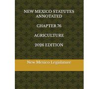 NEW MEXICO STATUTES ANNOTATED CHAPTER 76 AGRICULTURE 2026 EDITION