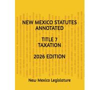 NEW MEXICO STATUTES ANNOTATED TITLE 7 TAXATION 2026 EDITION