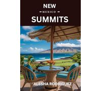NEW MEXICO SUMMITS: Discover the Most Breathtaking Mountain Peaks, Hidden Trails, and Sacred Landscapes Across the Land of Enchantment