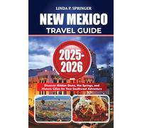 NEW MEXICO TRAVEL GUIDE 2025-2026: Discover Hidden Gems, Hot Springs, and Historic Cities for Your Southwest Adventure