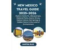 New Mexico Travel Guide 2025-2026: Explore Santa Fe, Albuquerque, National Parks, Scenic Drives, Native Culture, Hot Springs & Hidden Gems in the Land of Enchantment