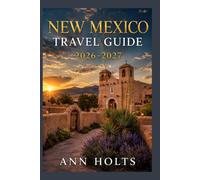 NEW MEXICO TRAVEL GUIDE 2026-2027: A Cruise and Adventure Book with Itineraries and Maps for Families, Couples, Solo Travelers, and First-Timers (The ... Solo, Couples, Family & Honeymoon)
