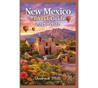 New Mexico Travel Guide 2026-2027: Cruise, Insider Tips, Itineraries, and Adventures (Ultimate Travel guide series 2026-2027 edition)