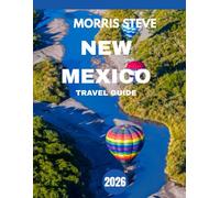 NEW MEXICO TRAVEL GUIDE 2026: Discover the Best of Santa Fe, Albuquerque, and Beyond
