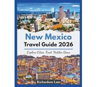 New Mexico Travel Guide 2026: Explore Cities, Food, Hidden Gems