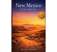 New Mexico Travel Guide 2026: Insider Routes, Desert Landscapes, Cultural Heritage, Scenic Drives & Local Flavors (The Essential Travel Guide)