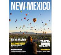 NEW MEXICO TRAVEL & HISTORY GUIDE 2027 (Full-Color): Explore New Mexico’s dramatic landscapes, deep-rooted culture, bold cuisine, outdoor adventure, and local secrets with expert insight