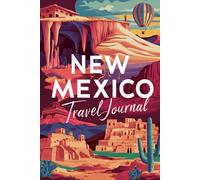 New Mexico Travel Journal: 100 Prompts to Write, Sketch, Place Photos & Collect Land of Enchantment Memories
