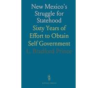 New Mexico's Struggle for Statehood: Sixty Years of Effort to Obtain Self Government