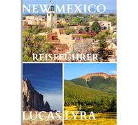 New-Mexiko Reiseführer 2025: Eine klare und praktische Ressource, die Ihnen dabei hilft, reibungslose Reiserouten zu planen, Touristenfallen zu ... zu verstehen und mit Zuversicht zu reisen.