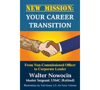 New Mission: Your Career Transition: From Non-Commissioned Officer to Corporate Leader