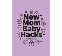 New Mom Baby Hacks: Simplest Pregnancy book in the World (Life Hacks)
