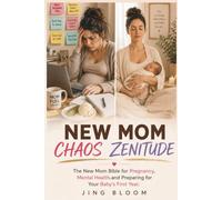 New Mom Chaos Zenitude: The New Mom Bible for Pregnancy, Mental Health, and Preparing for Your Baby’s First Year (Chaos Zenitude Series)