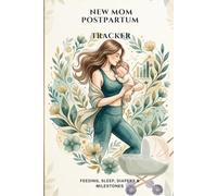 New Mom Postpartum Tracker: First 120 Days: Daily Log for Baby Feeding, Sleep and Diapers