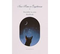 New Moon in Sagittarius Workbook: December 19, 2025: A Guided Astrology Journal for Setting Intentions, Understanding Lunar Energy, and Reflecting ... Moon of 2025 (Astrological Lunar Workbooks)
