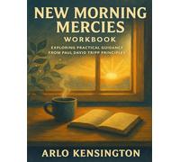 New Morning Mercies Workbook: Exploring Practical Guidance from Paul David Tripp Principles