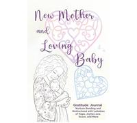 New Mother and Loving Baby Gratitude Journal: Nurture Bonding and Motherhood with Lullabies of Hope Joyful Love and Grace