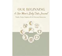 New Mums Baby Data Journal: The All in One Tracker for Feeds Sleeps Nappies Weight Precious Milestones and More