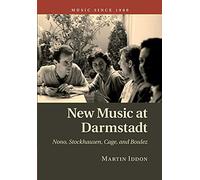 New Music at Darmstadt: Nono, Stockhausen, Cage, And Boulez (Music since 1900)