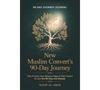 New Muslim Convert's 90-Day Journey Journal: Daily Prompts, Duas, Reflection Pages & Habit Trackers for Your First 90 Days After Shahada