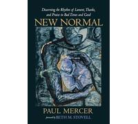 New Normal: Discerning the Rhythm of Lament, Thanks, and Praise in Bad Times and Good