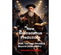 New Nostradamus Predictions: 2026: The Next Decade & Beyond (2035-2050+)