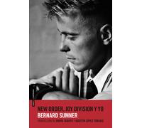 New Order, Joy Division y yo | Bernard Sumner, Agustín López Tobajas, María Tabuyo