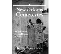 New Orleans Cemeteries: A Celebration of Life, History & Poetry