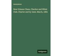 New Orleans Chess, Checker and Whist Club. Charter and by-laws. March, 1882