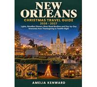 New Orleans Christmas Travel Guide 2026 - 2027: Lights, Réveillon Dinners, River Road Bonfires and Day-by-Day Itineraries from Thanksgiving to Twelfth Night