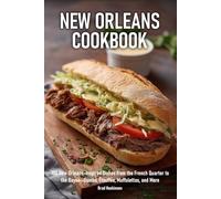 New Orleans Cookbook: 100 New Orleans-Inspired Dishes from the French Quarter to the Bayou-Gumbo, Étouffée, Muffulettas, and More