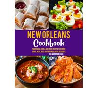 New Orleans Cookbook: Traditional Creole and Cajun Recipes Featuring Soups, Meat, Rice, Seafood and Classic Desserts.