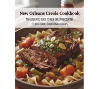 New Orleans Creole Cookbook: An Authentic Guide to New Orleans Cooking: 50 No-Fusion, Traditional Recipes