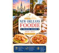 NEW ORLEANS Foodie Travel Guide 2026 - 2027: Street Food, Regional Dishes, Markets, Cooking Classes, Coffee Culture, Restaurants, Festival and Culture (World Foodie Travel Guides)