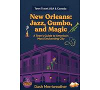 New Orleans: Jazz, Gumbo, and Magic: A Teen's Guide to America's Most Enchanting City (Teen Travel USA & Canada)