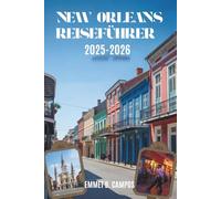 NEW ORLEANS REISEFÜHRER 2025-2026: Erleben Sie die Kultur und den Charme der Crescent City