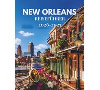 NEW ORLEANS REISEFÜHRER 2026-2027: Ihr unverzichtbarer Begleiter zur Geburtsstätte des Jazz
