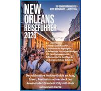 NEW ORLEANS REISEFÜHRER 2026: Der ultimative Insider-Guide zu Jazz, Essen, Festivals und versteckten Juwelen der Crescent City mit einer exklusiven Karte