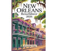 New Orleans Reiseführer 2026: Die besten Sehenswürdigkeiten, Restaurants und Geheimtipps für Einheimische - so erkunden Sie die Gegend wie ein Profi