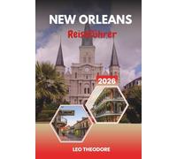 NEW ORLEANS REISEFÜHRER 2026: French Quarter, Jazzmusik, kreolische Küche, Bourbon Street Nachtleben und Mardi Gras Magie