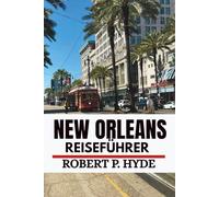 NEW ORLEANS REISEFÜHRER 2026: Insider-Tipps, versteckte Juwelen und Geheimtipps für Erstbesucher und Wochenendausflügler