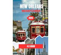 NEW ORLEANS REISEFÜHRER 2026: Musik, Essen und Straßen, die einem noch lange nach der Abreise in Erinnerung bleiben.