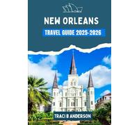 NEW ORLEANS TRAVEL GUIDE 2025-2026: A Journey Through Music, Festivals, Adventure, and Local Culture