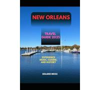 NEW ORLEANS TRAVEL GUIDE 2025: Experience Music, Cuisine, and History (The Explorer’s Companion 2025)