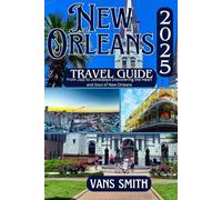 NEW ORLEANS TRAVEL GUIDE 2025: From Jazz to Jambalaya Discovering the Heart and Soul of New Orleans