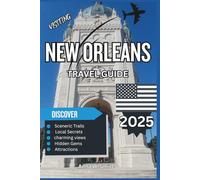 New Orleans Travel Guide 2025: Jazz, Cuisine, and Cultural Treasures in the Crescent City