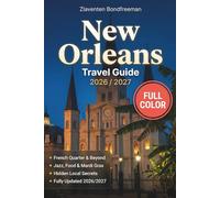 New Orleans Travel Guide 2026/2027: Explore the French Quarter, Frenchmen Street, Garden District & Beyond with Real Itineraries, Local Eats, Mardi Gras Planning & Neighbourhood Maps