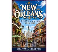 NEW ORLEANS TRAVEL GUIDE 2026-2027: Uncovering the Hidden History of the French Quarter